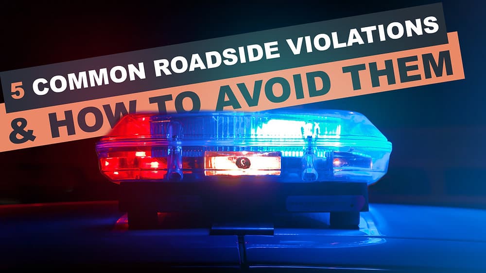 5 common roadside violations & how to avoid them
